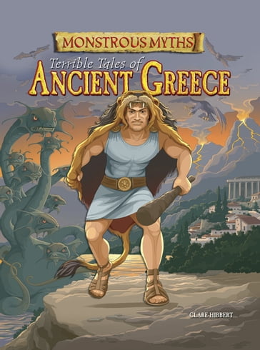 Monstrous Myths: Terrible Tales of Ancient Greece - Clare Hibbert