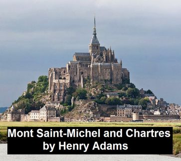 Mont-Saint-Michel and Chartres - Henry Adams