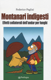 Montanari indigesti. Effetti collaterali dell andar per funghi