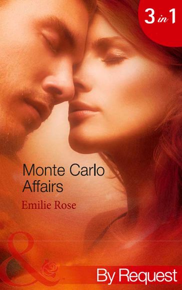 Monte Carlo Affairs: The Millionaire's Indecent Proposal (Monte Carlo Affairs) / The Prince's Ultimate Deception (Monte Carlo Affairs) / The Playboy's Passionate Pursuit (Monte Carlo Affairs) (Mills & Boon By Request) - Emilie Rose