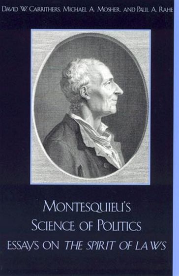 Montesquieu's Science of Politics - Catherine Larrere - Cecil Courtney - Iris Cox - Paul A. Rahe. Michael A. Mosher. Sharon Krause - Rebecca E. Kingston