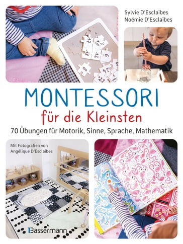 Montessori für die Kleinsten von der Geburt bis 3 Jahre. 70 abwechslungsreiche Aktivitäten zum Entdecken und Lernen - Sylvie d