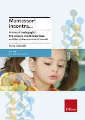 Montessori incontra... Intrecci pedagogici tra scuola montessoriana e didattiche non tradizionali