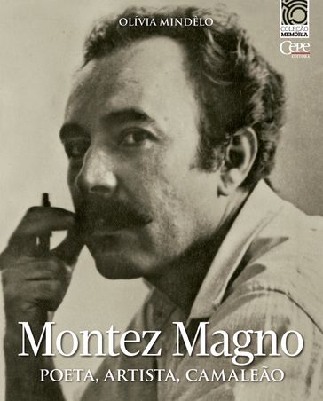 Montez Magno: poeta, artista, camaleão - Olívia Mindêlo