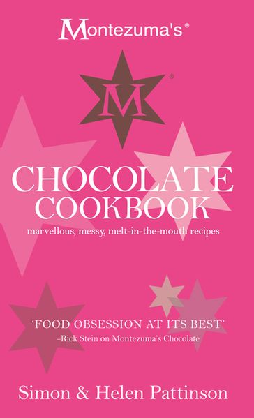 Montezuma's Chocolate Cookbook: Marvellous, messy, melt-in-the-mouth recipes - Helen Pattinson - Simon Pattinson