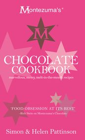 Montezuma s Chocolate Cookbook: Marvellous, messy, melt-in-the-mouth recipes