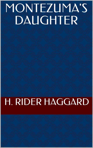 Montezuma's Daughter - H. Rider Haggard