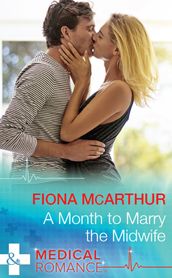 A Month To Marry The Midwife (The Midwives of Lighthouse Bay, Book 1) (Mills & Boon Medical)