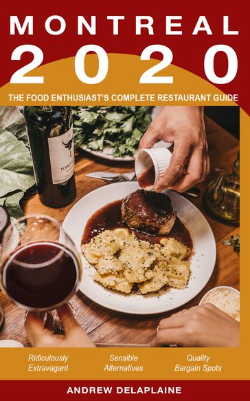 Montreal 2020: The Food Enthusiast's Complete Restaurant Guide - Andrew Delaplaine