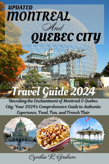 Montreal and Quebec City Travel Guide 2024 - Cynthia R. Graham
