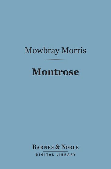 Montrose (Barnes & Noble Digital Library) - Mowbray Morris