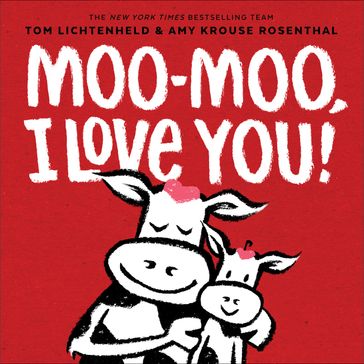 Moo-Moo, I Love You! - Amy Krouse Rosenthal - Tom Lichtenheld