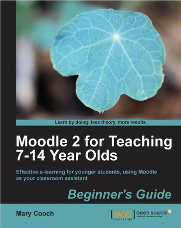 Moodle 2 for Teaching 7-14 Year Olds Beginner's Guide - Mary Cooch