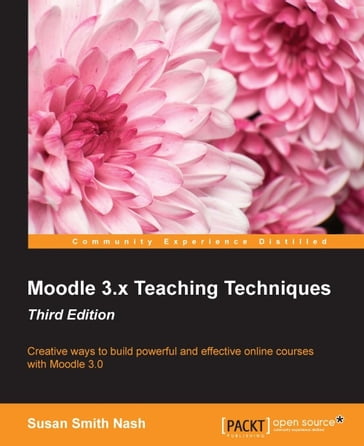 Moodle 3.x Teaching Techniques - Third Edition - Susan Smith Nash