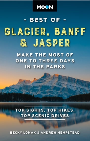 Moon Best of Glacier, Banff & Jasper - Becky Lomax - Andrew Hempstead - Moon Travel Guides