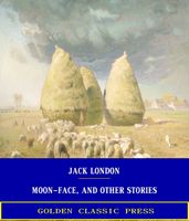 Moon-Face, and Other Stories