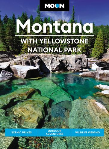 Moon Montana: With Yellowstone National Park - Carter G. Walker