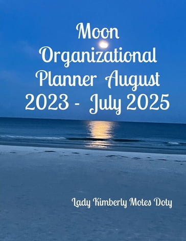 Moon Organizational Planner August 2023 - July 2025 - Lady Kimberly Motes Doty
