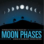 Moon Phases Introduction to the Night Sky Science & Technology Teaching Edition
