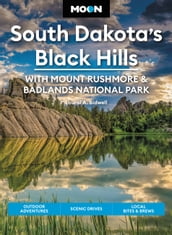 Moon South Dakota s Black Hills: With Mount Rushmore & Badlands National Park