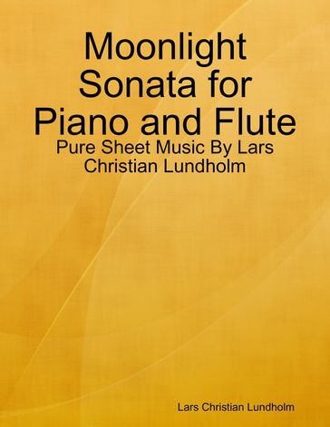 Moonlight Sonata for Piano and Flute - Pure Sheet Music By Lars Christian Lundholm - Lars Christian Lundholm