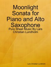 Moonlight Sonata for Piano and Alto Saxophone - Pure Sheet Music By Lars Christian Lundholm