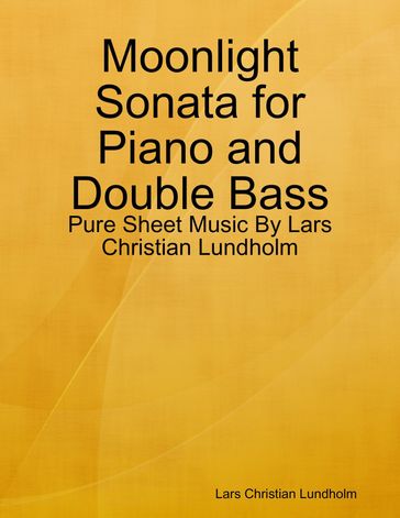 Moonlight Sonata for Piano and Double Bass - Pure Sheet Music By Lars Christian Lundholm - Lars Christian Lundholm