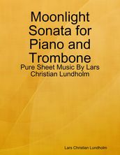 Moonlight Sonata for Piano and Trombone - Pure Sheet Music By Lars Christian Lundholm