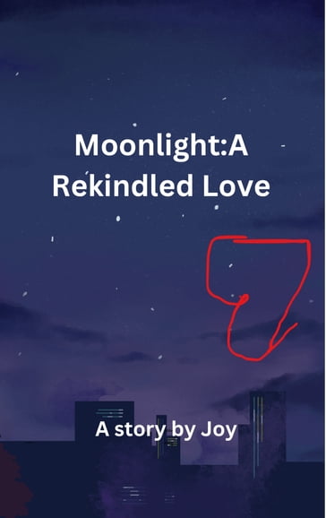 Moonlight:A Rekindled Love - Ikechukwu Joy