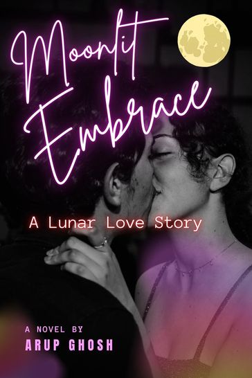 Moonlit Embrace : A Lunar Love Story - Arup Ghosh