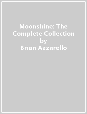 Moonshine: The Complete Collection - Brian Azzarello
