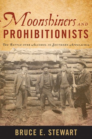 Moonshiners and Prohibitionists - Bruce E. Stewart