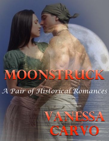 Moonstruck: A Pair of Historical Romances - Vanessa Carvo