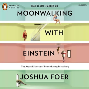 Moonwalking with Einstein - Joshua Foer
