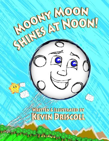 Moony Moon Shines at Noon! - KEVIN DRISCOLL