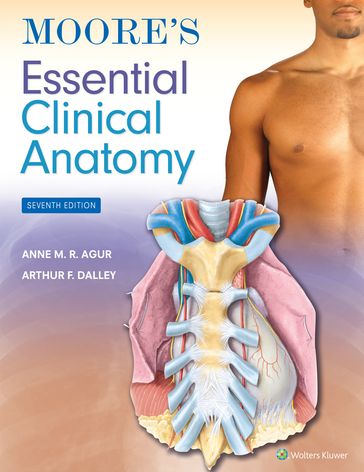Moore's Essential Clinical Anatomy - Anne M. R. Agur - Arthur F. Dalley
