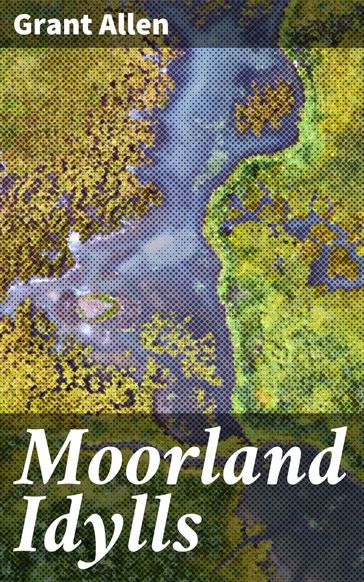 Moorland Idylls - Grant Allen