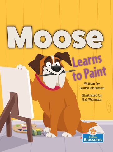 Moose Learns to Paint - Laurie Friedman