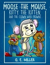 Moose the Mouse, Kitty the Kitten, and the Clown Who Frowns