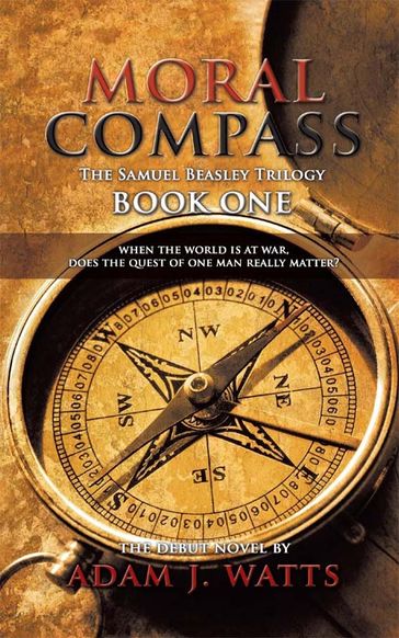 Moral Compass (the Samuel Beasley Trilogy) Book One - Adam J. Watts