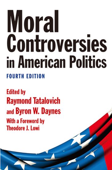 Moral Controversies in American Politics - Byron W. Daynes - Raymond Tatalovich - Theodore J. Lowi