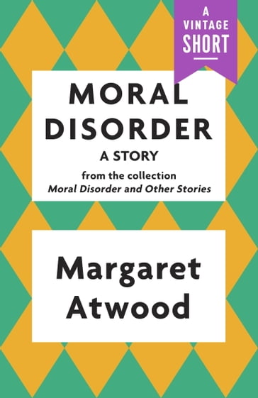 Moral Disorder: A Story - Margaret Atwood