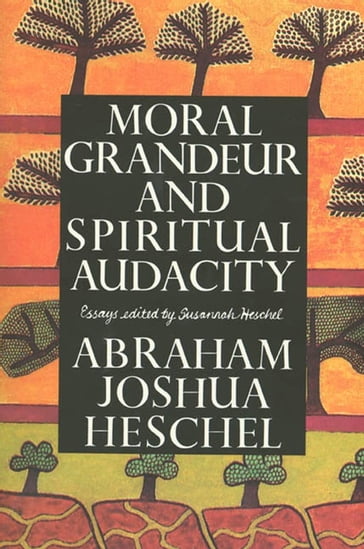 Moral Grandeur and Spiritual Audacity - Abraham Joshua Heschel