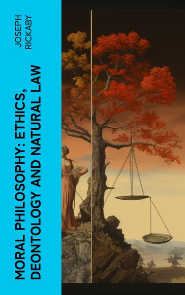 Moral Philosophy: Ethics, Deontology and Natural Law - Joseph Rickaby