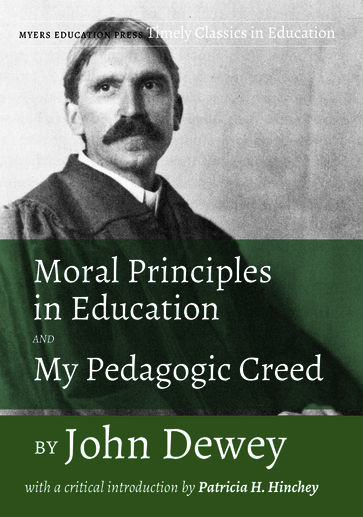 Moral Principles in Education and My Pedagogic Creed by John Dewey - John Dewey