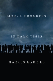 Moral Progress in Dark Times - Universal Values for the 21st Century