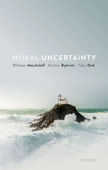 Moral Uncertainty - Krister Bykvist - Toby Ord - William MacAskill