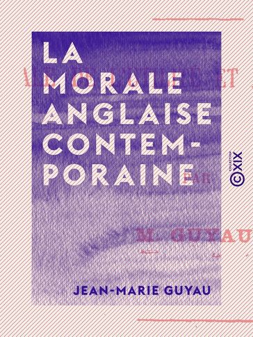 La Morale anglaise contemporaine - Jean-Marie Guyau