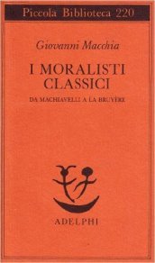 Moralisti classici. Da Machiavelli a La Bruyère (I)
