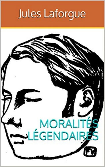 Moralités légendaires - Jules Laforgue